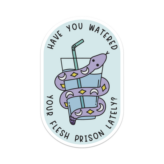Sticker - Have You Watered Your Flesh Prison Lately Sticker